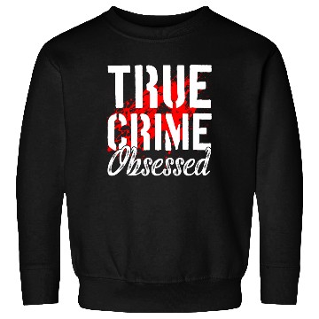 Discover True Crime Obsessed True Crime Enthusiast Sweatshirts