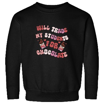 Discover Will Trade Students For Chocolate funny teacher Sweatshirts