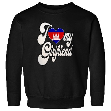 Discover CambodiaI Love My Cambodian Girlfriend Sweatshirts