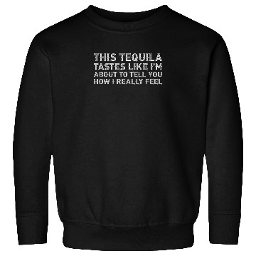 Discover This Tequila Tastes Like I Really Lover Drinking Sweatshirts