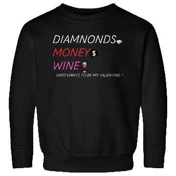Discover "Diamonds, Money, Wine: Valentines Edition" Sweatshirts