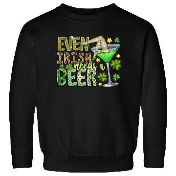 Discover Even irish Needs a Beer Sweatshirts