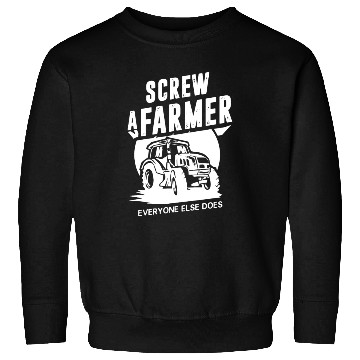 Discover Farming Screw A Farmer Everyone Else Does Sweatshirts