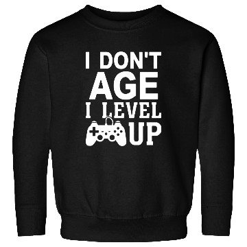 Discover I Don t Age I Level Up Sweatshirts