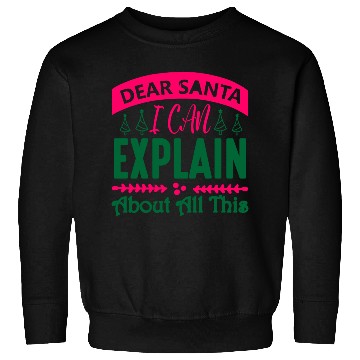 Discover Dear Santa I can Explain About All This Sweatshirts