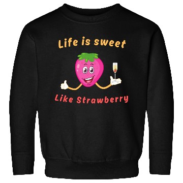 Discover Life is sweet like strawberry Sweatshirts