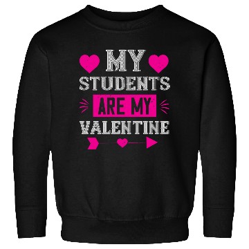 Discover MY STUDENTS ARE MY VALENTINE Sweatshirts
