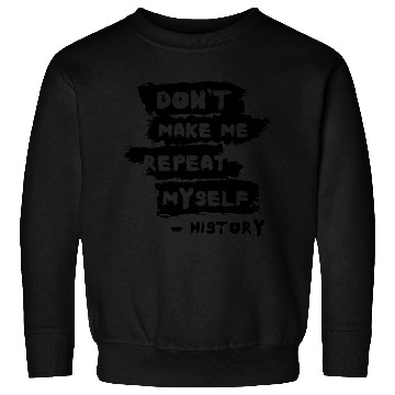 Discover Humorous History Repeat Myself Funny Teacher Sweatshirts