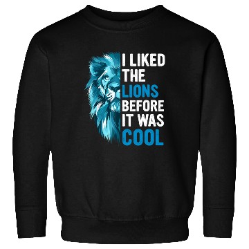 Discover I Liked The Lions Before It Was Cool Sweatshirts