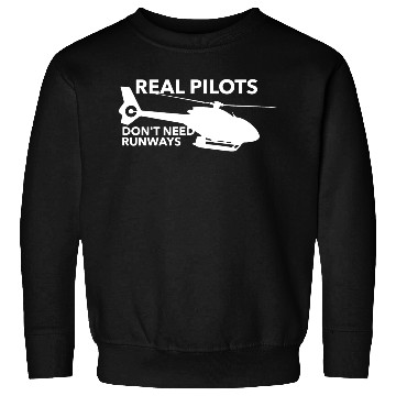 Discover Real Pilots Don t Need Runways Helicopter Pilot Sweatshirts