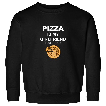 Discover PIZZA is my Boyfriend - Girlfriend True Story Sweatshirts