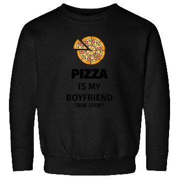 Discover PIZZA is my Boyfriend - Girlfriend True Story Sweatshirts