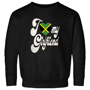Discover JamaicaI Love My Jamaican Girlfriend Sweatshirts