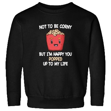 Discover Popcorn Relationship Lovers Corny Popped My Life Sweatshirts