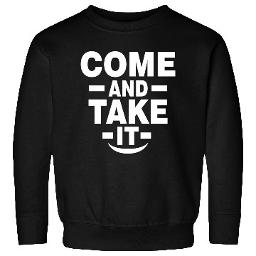 Discover Come and Take it Sweatshirts