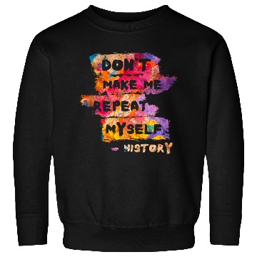 Discover Typography History Repeat Myself Funny Teacher Sweatshirts