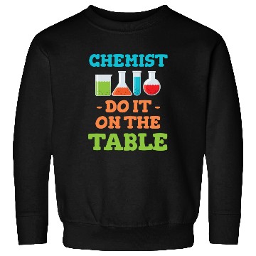 Discover Chemists Do It On The Table Physics Theoretical Sweatshirts
