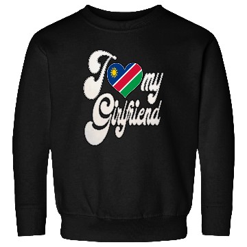 Discover NamibiaI Love My Namibian Girlfriend Sweatshirts
