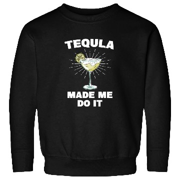 Discover Tequila Made Me Do It Funny Tequila Saying Sweatshirts