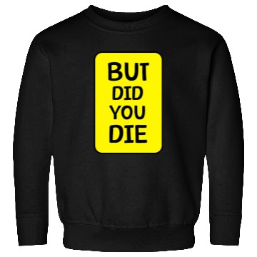 Discover But Did You Die | Funny Meme Sweatshirts