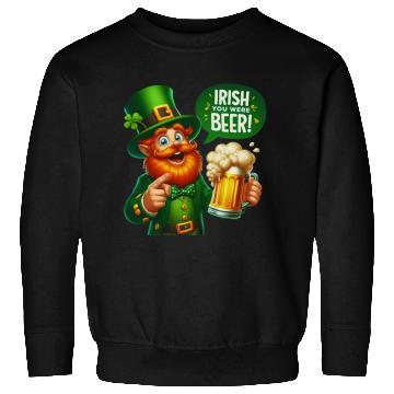 Discover Irish You Were Beer Sweatshirts