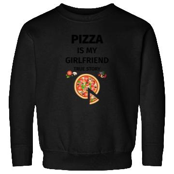 Discover PIZZA is my Boyfriend - Girlfriend True Story Sweatshirts
