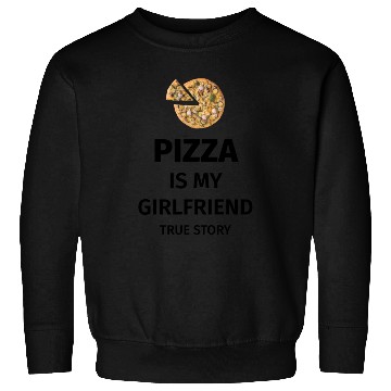 Discover PIZZA is my Boyfriend - Girlfriend True Story Sweatshirts