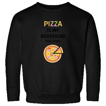 Discover PIZZA is my Boyfriend - Girlfriend True Story Sweatshirts