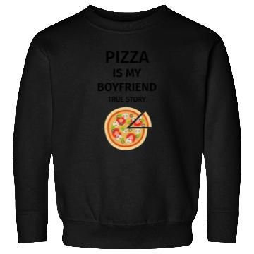 Discover PIZZA is my Boyfriend - Girlfriend True Story Sweatshirts