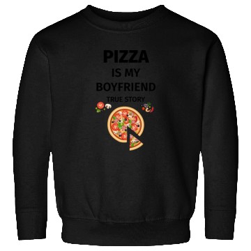 Discover PIZZA is my Boyfriend - Girlfriend True Story Sweatshirts
