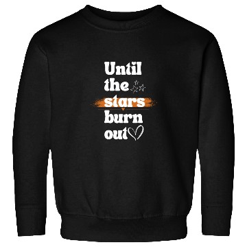 Discover Until the stars burn out Sweatshirts