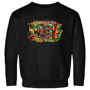 Discover Unapologetically Dope Black Teacher Sweatshirts