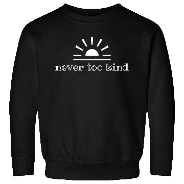 Discover Never Too Kind White Sweatshirts
