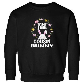 Discover I Am Cousin Easter Bunny Flower Wreath Easter Sweatshirts