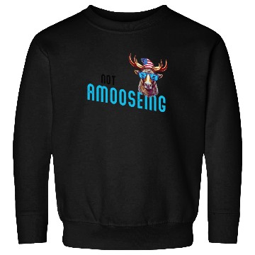 Discover Not Amooseing Cool Moose Sweatshirts