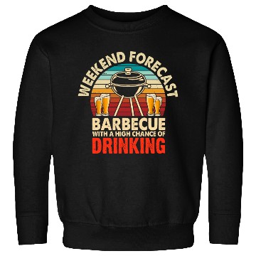 Discover Weekend Forecast Barbecue - BBQ Barbeque Sweatshirts