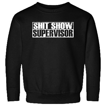 Discover SHIT SHOW SUPERVISOR Sweatshirts