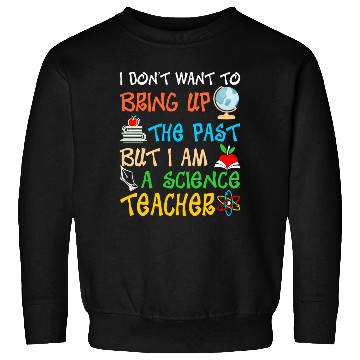 Discover I Am A Science Teacher Sweatshirts