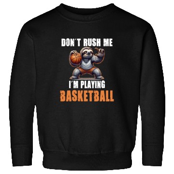 Discover Sloth Basketball I Don't Rush Me I'm Playing Sweatshirts