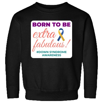 Discover Down Syndrome Awareness Extra Fabulous Sweatshirts