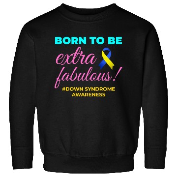 Discover Down Syndrome Awareness Extra Fabulous Sweatshirts