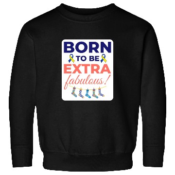 Discover Down Syndrome Awareness Extra Fabulous Sweatshirts