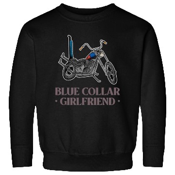 Discover Blue Collar Girlfriend Motorcycle Sweatshirts