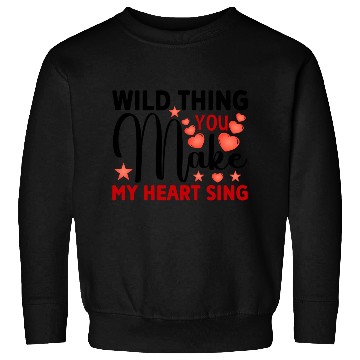 Discover Wild thing you make my heart sing Sweatshirts