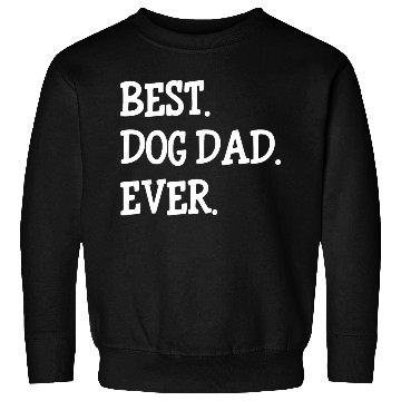 Discover Best Dog Dad Ever Sweatshirts