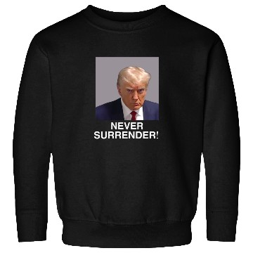 Discover Trump Never Surrender Sweatshirts