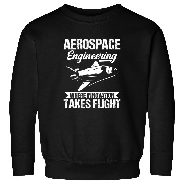 Discover Aerospace Engineering Where Innovation Take Flight Sweatshirts