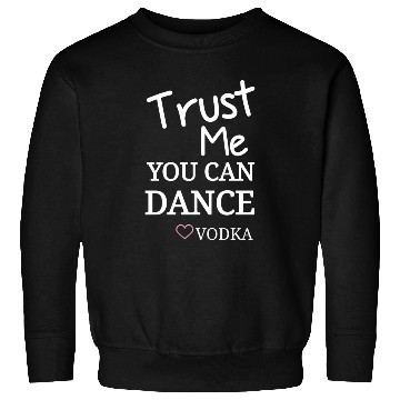 Discover Trust me you can dance vodka, Funny Drinking Sweatshirts
