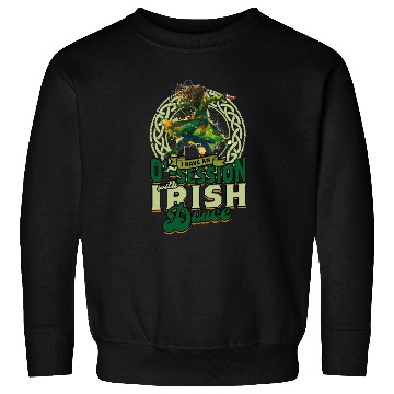 Discover I Have An O-Session With Irish Dance Sweatshirts