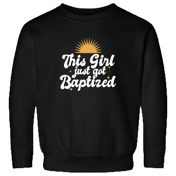 Discover This Girl Just Got Baptized Christian Religious Sweatshirts